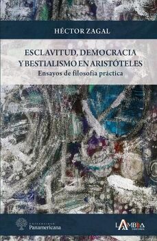 ESCLAVITUD, DEMOCRACIA Y BESTIALISMO EN ARIST�TELES. ENSAYOS DE FILOSOF�A PR�CTICA