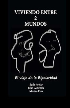 VIVIENDO ENTRE 2 MUNDOS -EL VIAJE DE LA BIPOLARIDAD-