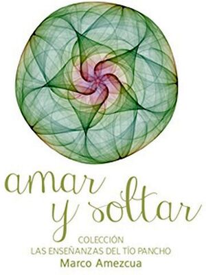 AMAR Y SOLTAR       (COL. LAS ENSEANZAS DEL TIO PANCHO)