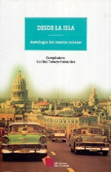 DESDE LA ISLA -ANTOLOGA DEL CUENTO CUBANO-