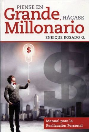 PIENSE EN GRANDE, HGASE MILLONARIO -MANUAL PARA LA REALIZACIN-