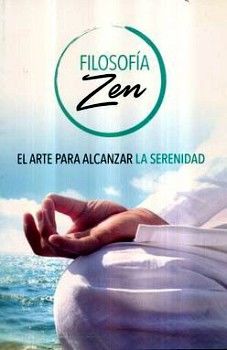 FILOSOFA ZEN -EL ARTE PARA ALCANZAR LA SERENIDAD-