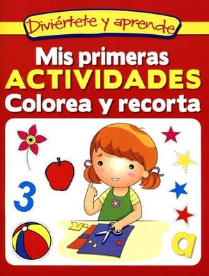 DIVIRTETE Y APRENDE -MIS PRIMERAS ACTIVIDADES/COLOREA Y RECORTA-