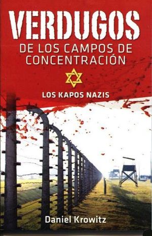 VERDUGOS DE LOS CAMPOS DE CONCENTRACION -LOS KAPOS NAZIS-