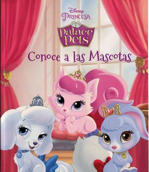 DISNEY PRINCESA PALACE PETS -CONOCE A LAS MASCOTAS-