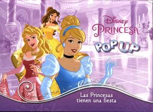 POP UP -DISNEY PRINCESA/LAS PRINCESAS TIENEN UNA FIESTA-