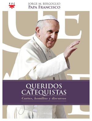 QUERIDOS CATEQUISTAS -CARTAS, HOMILIAS Y DISCURSOS- 2016