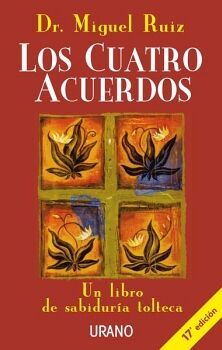 CUATRO ACUERDOS, LOS -UN LIBRO DE SABIDURA TOLTECA-