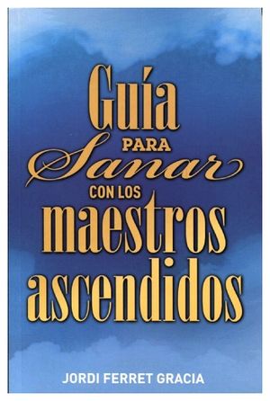 GUIA PARA SANAR CON LOS MAESTROS ASCENDIDOS