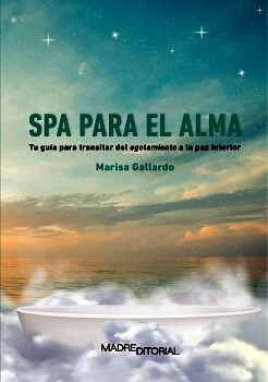 SPA PARA EL ALMA -TU GUIA PARA TRANSITAR DEL AGOTAMIENTO-