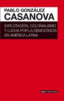 EXPLOTACION, COLONIALISMO Y LUCHA POR LA DEMOCRACIA EN AMERICA