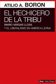 HECHICERO DE LA TRIBU, EL -MARIO VARGAS LLOSA Y EL LIBERALISMO-