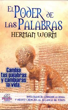 PODER DE LAS PALABRAS, EL -CAMBIA TUS PALABRAS Y CAMBIARAS-