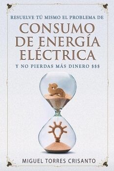RESUELVE T MISMO EL PROBLEMA DE CONSUMO DE ENERGA ELCTRICA Y NO PIERDAS MS DINERO