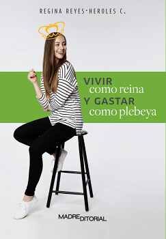 VIVIR COMO REINA Y GASTAR COMO PLEBEYA