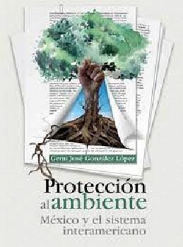 PROTECCIN AL AMBIENTE -MXICO Y EL SISTEMA INTERAMERICANO-