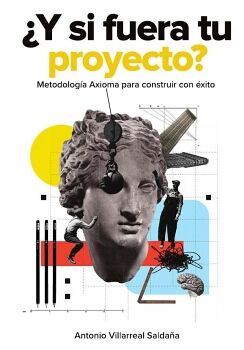�Y SI FUERA TU PROYECTO? -METODOLOG�A AXIOMA PARA CONSTRUIR-