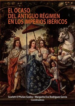 EL OCASO DEL ANTIGUO R�GIMEN EN LOS IMPERIOS IB�RICOS