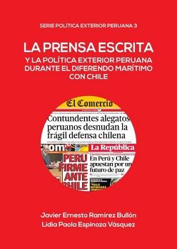 LA PRENSA ESCRITA Y LA POL�TICA EXTERIOR PERUANA DURANTE EL DIFERENDO MAR�TIMO CON CHILE