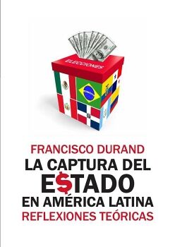 LA CAPTURA DEL ESTADO EN AM�RICA LATINA: REFLEXIONES TE�RICAS