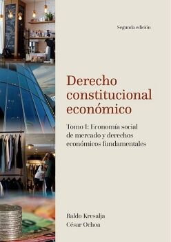 DERECHO CONSTITUCIONAL ECON�MICO. TOMO I: ECONOM�A SOCIAL DE MERCADO Y DERECHOS ECON�MICOS FUNDAMENTALES