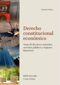 DERECHO CONSTITUCIONAL ECON�MICO. TOMO II: RECURSOS NATURALES, SERVICIOS P�BLICOS Y R�GIMEN FINANCIERO
