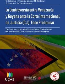LA CONTROVERSIA ENTRE VENEZUELA Y GUYANA ANTE LA CORTE INTERNACIONAL DE JUSTICIA (CIJ): FASE PRELIMINAR