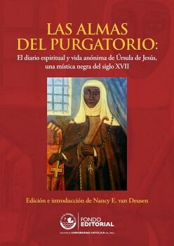 LAS ALMAS DEL PURGATORIO: EL DIARIO ESPIRITUAL Y VIDA AN�NIMA DE �RSULA DE JES�S, UNA M�STICA NEGRA DEL SIGLO XVII