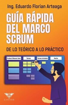 GU�A R�PIDA DEL MARCO SCRUM: DE LO TE�RICO A LO PR�CTICO