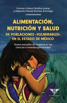 ALIMENTACI�N, NUTRICI�N Y SALUD DE POBLACIONES �VULNERABLES� EN EL ESTADO DE M�XICO
