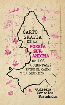 CARTOGRAF�A DE LA POES�A SURANDINA DE LOS OCHENTAS: ENTRE EL CANON Y LA DISENSI�N