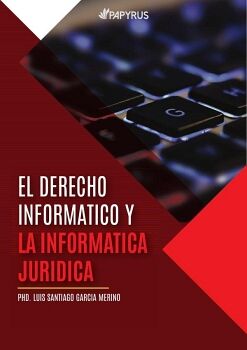 EL DERECHO INFORMATICO Y LA INFORMATICA JURIDICA COMO CONOCIMIENTO IMPORTANTE EN LA SOCIEDAD DE HOY