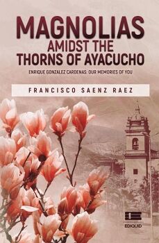 MAGNOLIAS AMIDST THE THORNS OF AYACUCHO