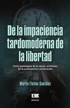 DE LA IMPACIENCIA TARDOMODERNA DE LA LIBERTAD.