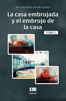 LA CASA EMBRUJADA Y EL EMBRUJO DE LA CASA, TOMO 1