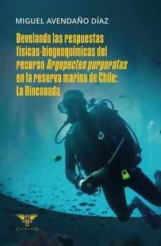 DEVELANDO LAS RESPUESTAS F�SICAS-BIOGEOQU�MICAS DEL RECURSO ARGOPECTEN PURPURATUS EN LA RESERVA MARINA DE CHILE: LA RINC