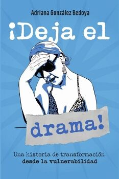 DEJA EL DRAMA! UNA HISTORIA DE TRANSFORMACIN DESDE LA VULNERABILIDAD