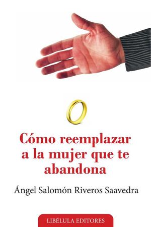C�MO REEMPLAZAR A LA MUJER QUE TE ABANDONA