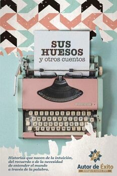 SUS HUESOS Y OTROS CUENTOS: AUTOR DE �XITO ANTOLOG�A DE CUENTO 2025