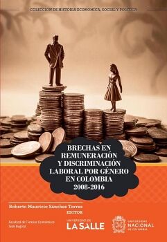 BRECHAS EN REMUNERACIN Y DISCRIMINACIN LABORAL POR GNERO EN COLOMBIA 2008-2016