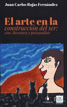 EL ARTE EN LA CONSTRUCCI�N DEL SER: CINE LITERATURA Y PSICOAN�LISIS