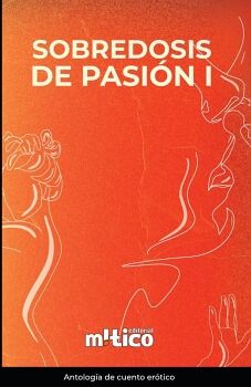 SOBREDOSIS DE PASIÓN. TOMO I SOBREDOSIS DE PASIÓN. TOMO I