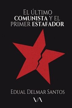 EL �LTIMO COMUNISTA Y EL PRIMER ESTAFADOR