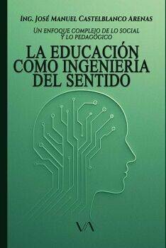 LA EDUCACI�N COMO INGENIER�A DEL SENTIDO: UN ENFOQUE COMPLEJO DE LO SOCIAL Y LO PEDAG�GICO