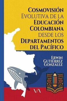 COSMOVISI�N EVOLUTIVA DE LA EDUCACI�N COLOMBIANA DESDE LOS DEPARTAMENTOS DEL PAC�FICO