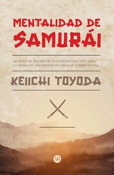 MENTALIDAD DE SAMUR�IMUSHIN. EL PODER DE LACONCENTRACI�N PARA LA TOMA DEDECISIONES EN �POCAS TURBULENTAS