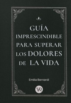 GU�A IMPRESCINDIBLE PARA SUPERAR LOS DOLORES DE LA VIDA