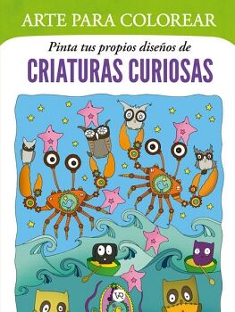 ARTE PARA COLOREAR: PINTA TUS PROPIOS DISE�OS DE CRIATURAS CURIOSAS