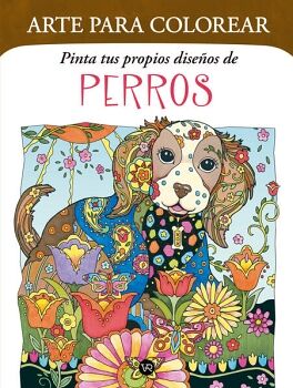 ARTE PARA COLOREAR: PINTA TUS PROPIOS DISE�OS DE PERROS