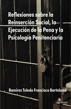 REFLEXIONES SOBRE LA REINSERCI�N SOCIAL, LA EJECUCI�N DE LA PENA Y LA PSICOLOG�A�PENITENCIARIA